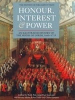 Honour Interest Power An Illustrated History Of The House Of Lords 16601715