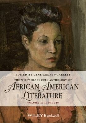 The Wiley Blackwell Anthology Of African American Literature Volume 1 17461920