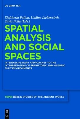 Spatial Analysis And Social Spaces Interdisciplinary Approaches To The Interpretation Of Prehistoric And Historic Built Environments