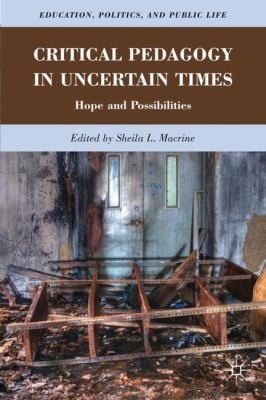 Critical Pedagogy In Uncertain Times Hope And Possibilities