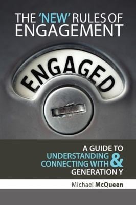 The New Rules Of Engagement A Guide To Understanding And Connecting With Generation Y