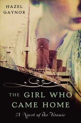 The Girl Who Came Home A Novel Of The Titanic