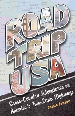 Road Trip Usa Crosscountry Adventures On Americas Twolane Highways