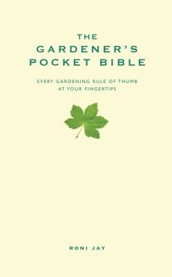 The Gardeners Pocket Bible Every Gardening Rule Of Thumb At Your Fingertips