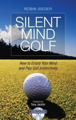 Silent Mind Golf How To Empty Your Mind And Play Golf Instinctively