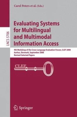 Evaluating Systems For Multilingual And Multimodal Information Access 9th Workshop Of The Crosslanguage Evaluation Forum Clef 2008 Aarhus Denmark September 1719 2008 Revised Selected Papers