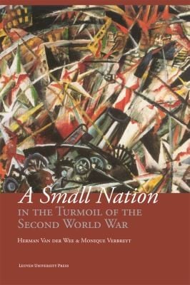A Small Nation In The Turmoil Of The Second World War Money Finance And Occupation Belgium Its Enemies Its Friends 19391945