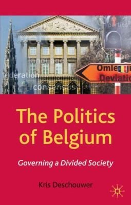 The Politics Of Belgium Governing A Divided Society