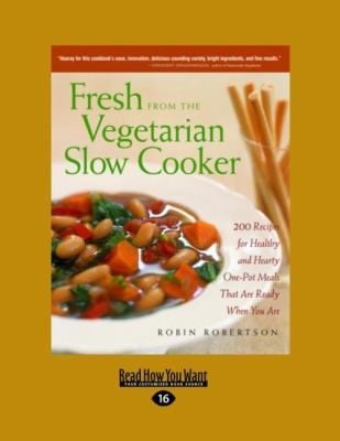 Fresh From The Vegetarian Slow Cooker 200 Recipes For Healthy And Hearty Onepot Meals That Are Ready When You Are