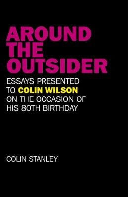 Around The Outsider Essays Presented To Colin Wilson On The Occasion Of His 80th Birthday
