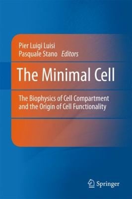 The Minimal Cell The Biophysics Of Cell Compartment And The Origin Of Cell Functionality