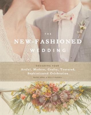 The Newfashioned Wedding Designing Your Artful Modern Crafty Textured Sophisticated Celebration