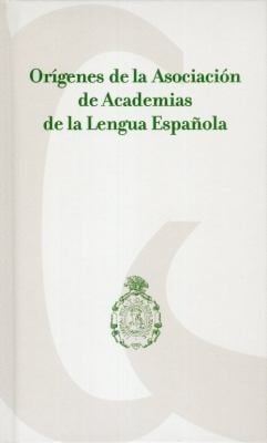 Orgenes De La Asociacin De Academias De La Lengua Espaola