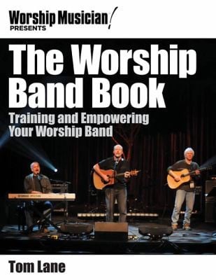 The Worship Band Book Training And Empowering Your Worship Band