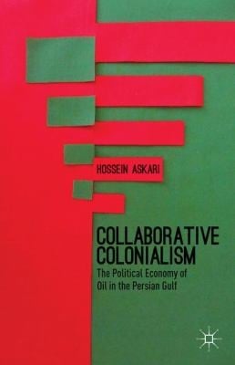 Collaborative Colonialism The Political Economy Of Oil In The Persian Gulf