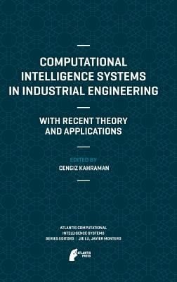 Computational Intelligence Systems In Industrial Engineering With Recent Theory And Applications