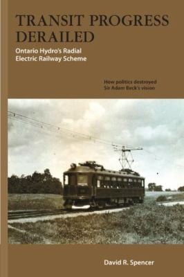 Transit Progress Derailed Ontario Hydros Radial Electric Railway Scheme