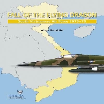 Fall Of The Flying Dragon South Vietnamese Air Force 197375