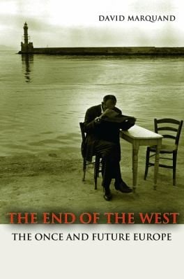 The End Of The West The Once And Future Europe
