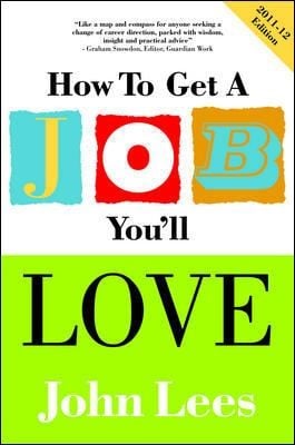 How To Get A Job Youll Love A Practical Guide To Unlocking Your Talents And Finding Your Ideal Career