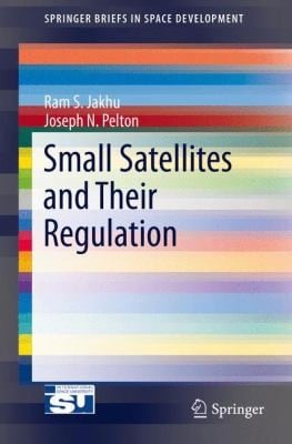 Small Satellites and their Regulation
Springerbriefs in Space Development