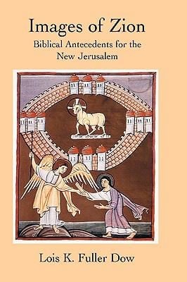 Images Of Zion Biblical Antecedents For The New Jerusalem
