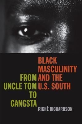 Black Masculinity And The Us South From Uncle Tom To Gansta