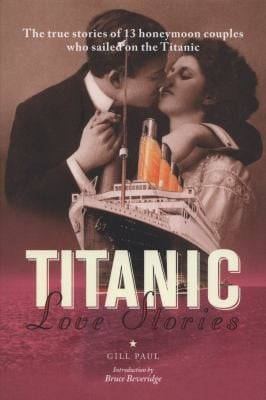 Titanic Love Stories The True Stories Of 13 Honeymoon Couples Who Sailed On The Titanic