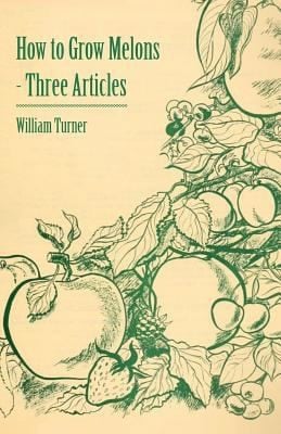 How to Grow Melons  Three Articles