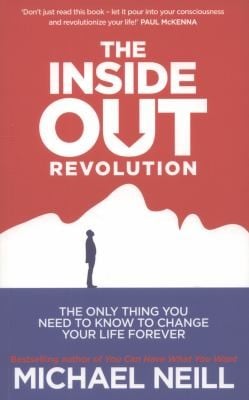 The Insideout Revolution The Only Thing You Need To Know To Chance Your Life Forever