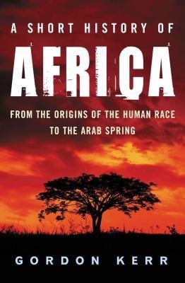 A Short History Of Africa From The Origins Of The Human Race To The Arab Spring