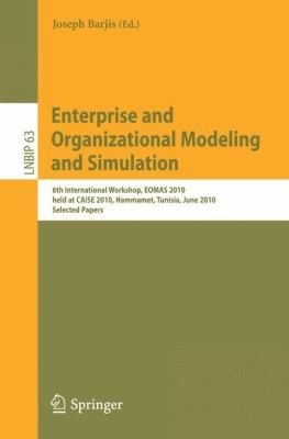 Enterprise And Organizational Modeling And Simulation 6th International Workshop Eomas 2010 Held At Caise 2010 Hammamet Tunisia June 78 2010 Selected Papers