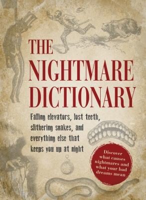 The Nightmare Dictionary Falling Elevators Lost Teeth Slithering Snakes And Everything Else That Keeps You Up At Night Discover What Causes Nightmares And What Your Bad Dreams Mean