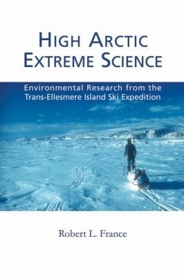High Arctic Extreme Science Environmental Research From The Transellesmere Island Ski Expedition
