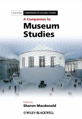 A Companion to Museum Studies
            
                Blackwell Companions in Cultural Studies