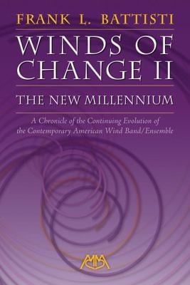Winds Of Change Ii The New Millennium A Chronicle Of The Continuing Evolution Of The Contemporary American Wind Bandensemble