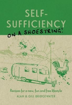 Selfsufficiency On A Shoestring Recipes For A New Fun And Free Lifestyle