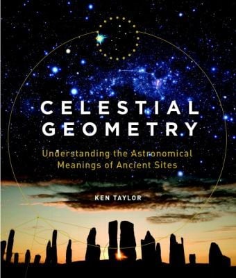 Celestial Geometry Understanding The Astronomical Meanings Of Ancient Sites