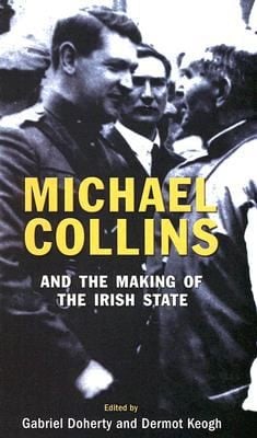 Michael Collins And The Making Of The Irish State