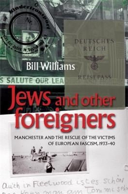 Jews And Other Foreigners Manchester And The Rescue Of The Victims Of European Fascism 19331940