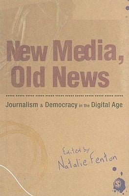New Media Old News Journalism And Democracy In The Digital Age