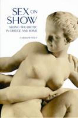 Sex On Show Seeing The Erotic In Greece And Rome