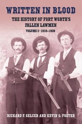 Written in Blood The History of Fort Worths Fallen Lawmen