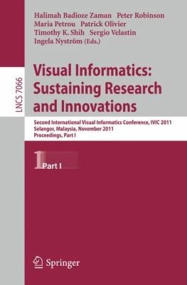 Visual Informatics Sustaining Research And Innovations Second International Visual Informatics Conference Ivic 2011 Selangor Malaysia November 911 2011 Proceedings