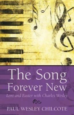 The Song Forever New Lent And Easter With Charles Wesley