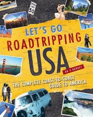 Lets Go Roadtripping Usa The Complete Coasttocoast Guide To America