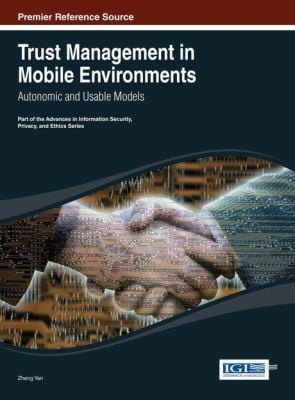 Trust Management In Mobile Environments Autonomic And Usable Models