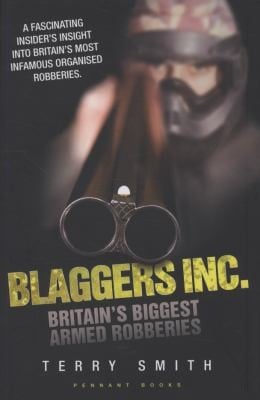 Blaggers Inc Britains Biggest Armed Robberies