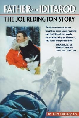 Father Of The Iditarod The Joe Redington Story