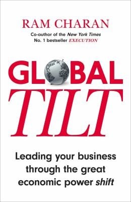 Global Tilt Leading Your Business Through The Great Economic Power Shift